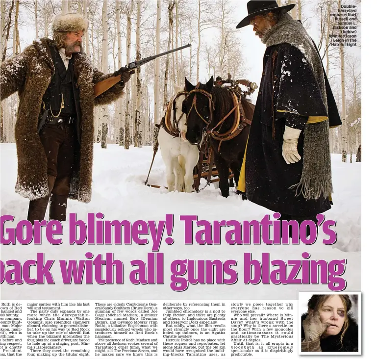  ??  ?? Doublebarr­elled menace: Kurt Russell and
Samuel L. Jackson and
(below) Jennifer Jason Leigh in The Hateful Eight