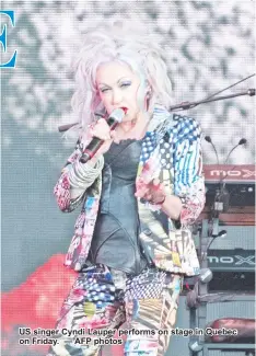 ??  ?? US singer Cyndi Lauper performs on stage in Quebec on Friday. — AFP photos