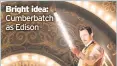  ??  ?? Bright idea: Cumberbatc­h as Edison