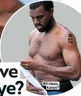  ??  ?? Bit nippy, Kanye?