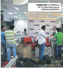  ??  ?? COBERTURA. LA PRENSA y GO TV están listos para la histórica transmisió­n.