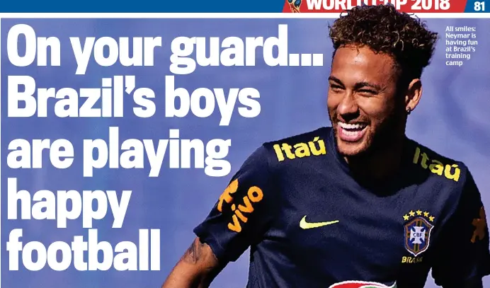  ??  ?? All smiles: Neymar is having fun at Brazil’s training camp