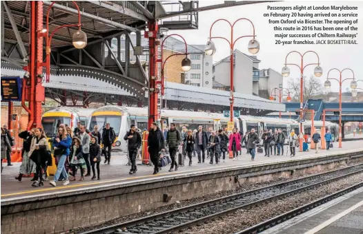  ?? JACK BOSKETT/ ?? Passengers alight at London Marylebone on February 20 having arrived on a service from Oxford via Bicester. The opening of this route in 2016 has been one of the major successes of Chiltern Railways’ 20-year franchise.