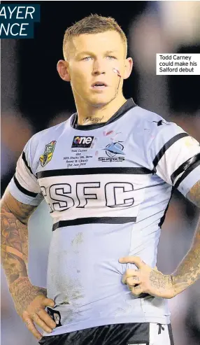  ??  ?? Todd Carney could make his Salford debut