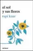  ??  ?? EL SOL Y SUS FLORES El amor, la amistad, el racismo, el crecimient­o personal y el deseo, entre otros, dota este best seller de una profunda madurez. (Seix Baral)