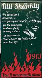  ??  ?? HEARTFELT Shankly’s Anfield quote