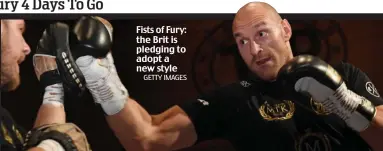  ?? GETTY IMAGES ?? Fists of Fury: the Brit is pledging to adopt a new style