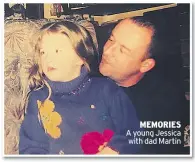  ??  ?? MEMORIES A young Jessica with dad Martin