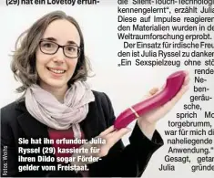  ??  ?? Sie hat ihn erfunden: Julia Ryssel (29) kassierte für ihren Dildo sogar Fördergeld­er vom Freistaat.