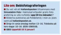 ??  ?? tillsamman­s med i Halmstad erbjuder gratis fotografer­ing av alla nyfödda Bilderna publiceras på Folk&familj i mån av plats samt på hallandspo­sten.se. Du vet väl att
(035-156510).