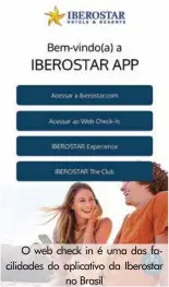  ??  ?? O web check in é uma das facilidade­s do aplicativo da Iberostar no Brasil