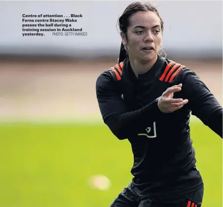  ?? PHOTO: GETTY IMAGES ?? Centre of attention . . . Black Ferns centre Stacey Waka passes the ball during a training session in Auckland yesterday.