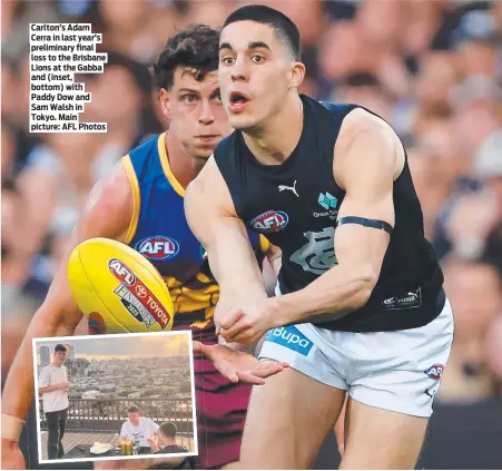  ?? ?? Carlton’s Adam Cerra in last year’s preliminar­y final loss to the Brisbane Lions at the Gabba and (inset, bottom) with Paddy Dow and Sam Walsh in Tokyo. Main picture: AFL Photos