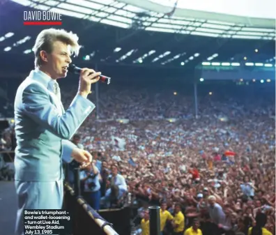  ??  ?? Bowie’s triumphant – and wallet-loosening – turn at Live Aid, Wembley Stadium July 13, 1985