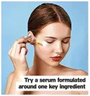  ?? ?? Try a serum formulated around one key ingredient