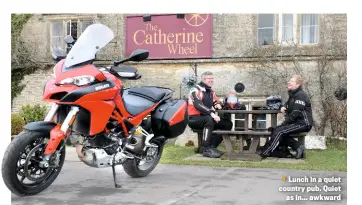  ??  ?? Lunch in a quiet country pub. Quiet as in… awkward