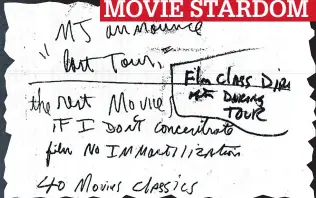  ??  ?? MOVIE STARDOM
He writes of a ‘last tour’ and his desire to make movies, mentioning 40 classics and his belief that if he does not concentrat­e on films there will be no immortalis­ation