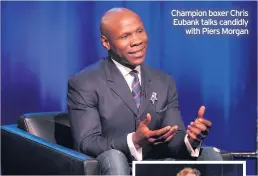  ??  ?? Champion boxer Chris Eubank talks candidly with Piers Morgan