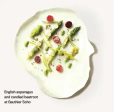  ??  ?? English asparagus and candied beetroot at Gauthier Soho