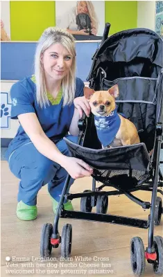  ??  ?? Emma Leighton, from White Cross Vets, with her dog Nacho Cheese has welcomed the new peternity initiative.