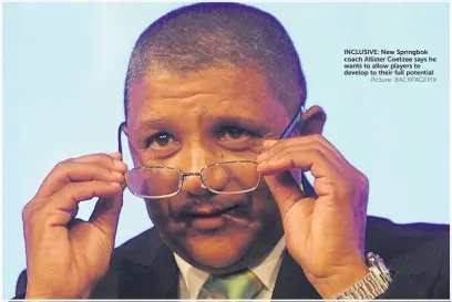  ?? Picture: BACKPAGEPI­X ?? INCLUSIVE: New Springbok coach Allister Coetzee says he wants to allow players to develop to their full potential