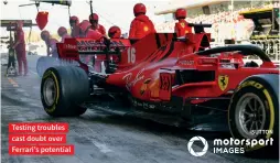  ??  ?? Testing troubles cast doubt over Ferrari’s potential