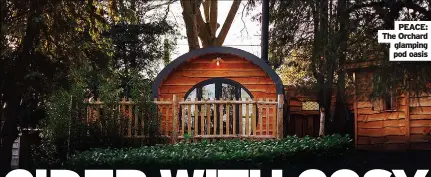  ??  ?? PEACE: The Orchard glamping pod oasis