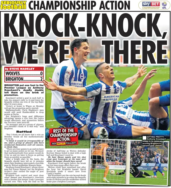  ??  ?? ® SITTING PRETTY: Anthony Knockaert slides in to celebrate scoring Brighton’s second goal (below)