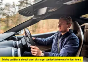  ??  ?? Driving position is a touch short of arm yet comfortabl­e even after four hours