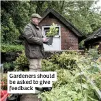  ??  ?? Gardeners should be asked to give feedback