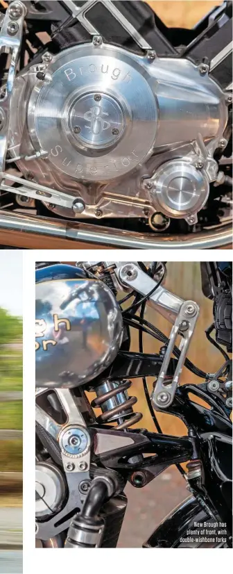  ??  ?? New Brough has plenty of front, with double-wishbone forks