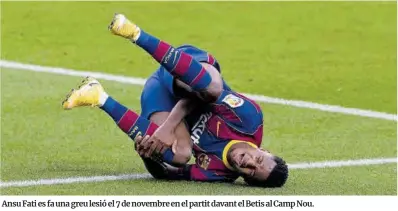  ??  ?? Ansu Fati es fa una greu lesió el 7 de novembre en el partit davant el Betis al Camp Nou.