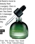  ??  ?? Innisfree The Green Tea Seed Oil, $57, from Takashimay­a
Shopping Centre.