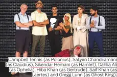  ??  ?? Campbell Tennis (as Polonius), Satyen Chandirama­ni (as Claudius), Sikendar Hemani (as Hamlet), Dahlia Ali (as Ophelia), Hiba Khan (as Gertrude), Saif Khan (as Laertes) and Gregg Lunn (as Ghost King).