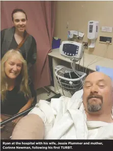  ??  ?? Ryan at the hospital with his wife, Jessie Plummer and mother, Corinne Newman, following his first TURBT.