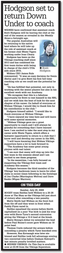  ??  ?? Brett Hodgson
Stefan Marsh landed a couple of goals for the Vikings in last Friday evening’s defeat to Wakefield.
Chris Houston ( gave his all for Widnes in a losing cause against Wakefield last Friday.