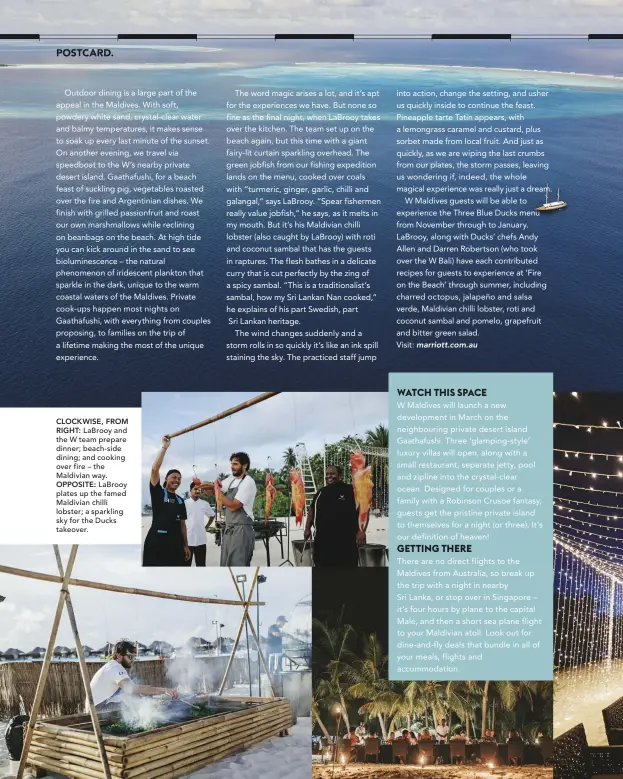  ??  ?? CLOCKWISE, FROM RIGHT: LaBrooy and the W team prepare dinner; beach-side dining; and cooking over fire – the Maldivian way. OPPOSITE: LaBrooy plates up the famed Maldivian chilli lobster; a sparkling sky for the Ducks takeover.