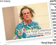  ??  ?? infamous Nick Nolte’s 2002. mug shot from