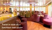  ??  ?? Travel in style on a luxurious river cruise