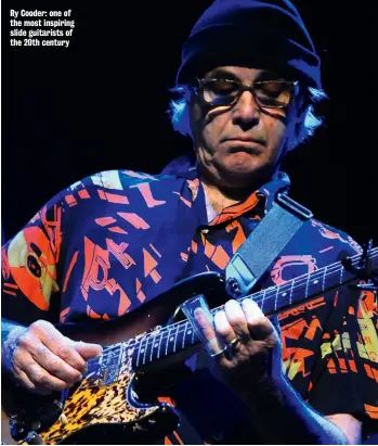  ??  ?? Ry Cooder: one of the most inspiring slide guitarists of the 20th century