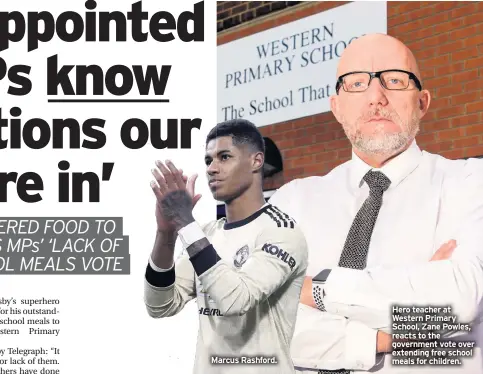  ??  ?? Marcus Rashford.
Hero teacher at Western West Primary School, Scho Zane Powles, reacts reac to the government gove vote over extending exte free school meals mea for children.