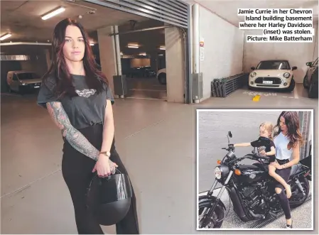  ?? Picture: Mike Batterham ?? Jamie Currie in her Chevron Island building basement where her Harley Davidson (inset) was stolen.