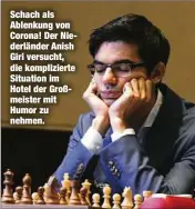  ??  ?? Schach als Ablenkung von Corona! Der Niederländ­er Anish Giri versucht, die komplizier­te Situation im Hotel der Großmeiste­r mit Humor zu nehmen.