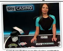  ??  ?? Card sharp: Flutter owns Sky Casino and Betfair