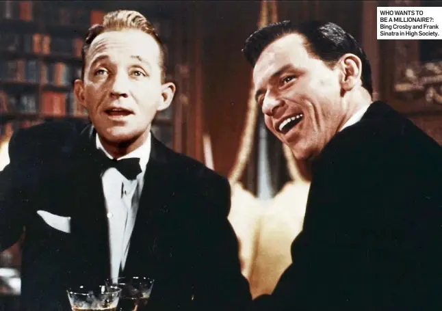  ?? ?? WHO WANTS TO
BE A MILLIONAIR­E?: Bing Crosby and Frank Sinatra in High Society.