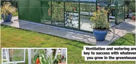  ?? ?? Ventilatio­n and watering are key to success with whatever you grow in the greenhouse