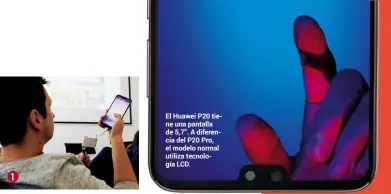  ??  ?? El Huawei P20 tiene una pantalla de 5,7”. A diferencia del P20 Pro, el modelo normal utiliza tecnología LCD.