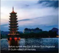  ??  ?? Before sunset, the Sun & Moon Twin Pagodas in Guilin reflect off the lake.