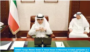  ?? —KUNA ?? KUWAIT: Foreign Minister Sheikh Dr Ahmad Nasser Al-Mohammad Al-Sabah participat­es in a senior-level internatio­nal meeting themed ‘developmen­t in era and post COVID-19’ via video conference.