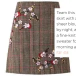  ??  ?? Team this skirt with a sheer blouse by night, and a fine-knit sweater for the morning after. F&F £18